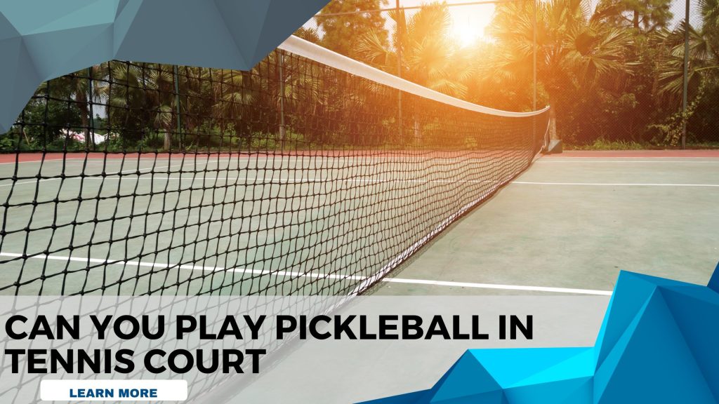 Can you play pickleball on a tennis court