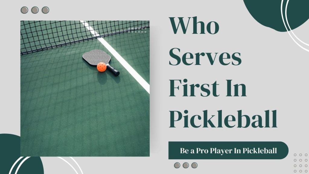 who serves first in pickleball